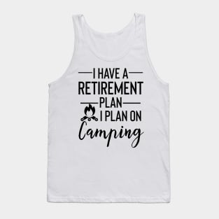 Yes I Do Have A Retirement Plan I plan On Camping Tank Top